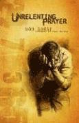 Bob Sorge - Unrelenting Prayer, Häftad