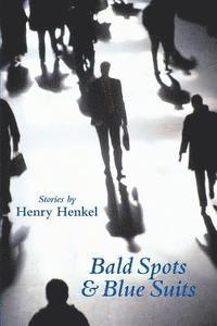 Henry Henkel - Bald Spots & Blue Suits: Modern Fables, Häftad
