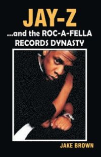 bokomslag &quot;Jay-Z&quot; and the &quot;Roc-A-Fella&quot; Records Dynasty