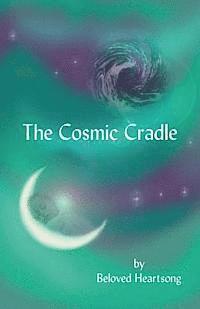 bokomslag The Cosmic Cradle: Lessons and Poetry on Living Life with a Lifted Spirit
