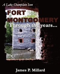 bokomslag Fort Montgomery Through the Years: A Pictorial History of the Great Stone Fort on Lake Champlain