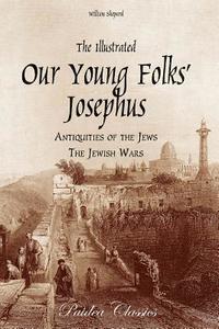 bokomslag The Illustrated Our Young Folks' Josephus: The Antiquities of the Jews, The Jewish Wars