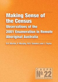 bokomslag Making Sense of the Census: Observations of the 2001 Enumeration in Remote Aboriginal Australia