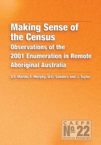bokomslag Making Sense of the Census: Observations of the 2001 Enumeration in Remote Aboriginal Australia