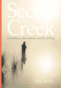 bokomslag Secret Creek: friendships, pheromones and fly-fishing