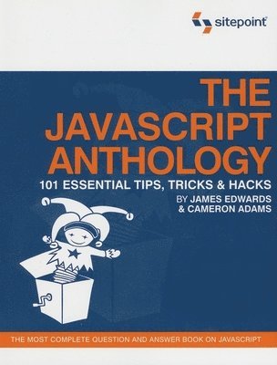 Cameron Adams, James Edwards - The JavaScript Anthology: 101 Essential Tips, Tricks & Hacks, Häftad