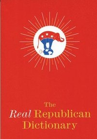 bokomslag The Real Republican Dictionary