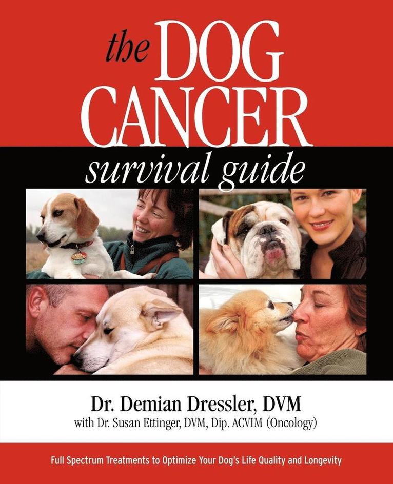 Demian Dressler - The Dog Cancer Survival Guide: Full Spectrum Treatments to Optimize Your Dog's Life Quality and Longevity, Häftad