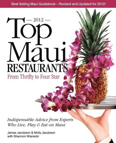 bokomslag Top Maui Restaurants 2012: From Thrifty to Four Star: Independent Advice from Experts Who Live, Play & Eat on Maui