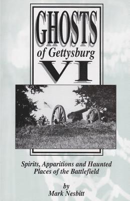 Mark Nesbitt - Ghosts of Gettysburg VI: Spirits, Apparitions and Haunted Places on the Battlefield, Häftad
