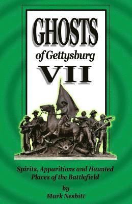 Ghosts of Gettysburg VII: Spirits, Apparitions and Haunted Places of the Battlefield 1