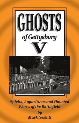 Mark Nesbitt - Ghosts of Gettysburg V: Spirits, Apparitions and Haunted Places on the Battlefield, Häftad