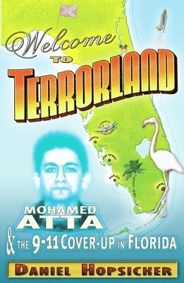Daniel Hopsicker - Welcome to Terrorland: Mohamed Atta & the 9/11 Cover-Up in Florida, Häftad