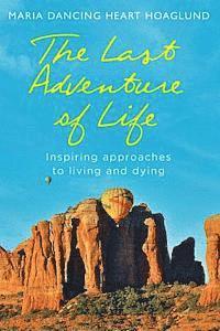 bokomslag The Last Adventure of Life: Inspiring Approaches to Living and Dying