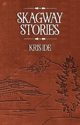 Skagway Stories 1