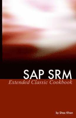 Shaz Khan - SAP SRM Extended Classic Cookbook, Häftad