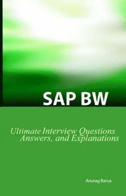 Anurag Barua - SAP BW Ultimate Interview Questions, Answers, and Explanations, Häftad