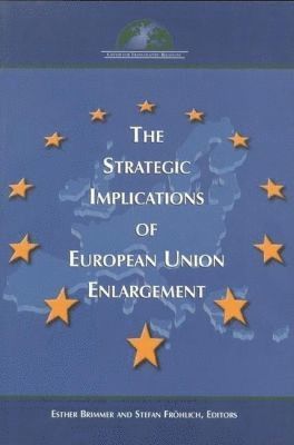 The Strategic Implications of European Union Enlargement 1