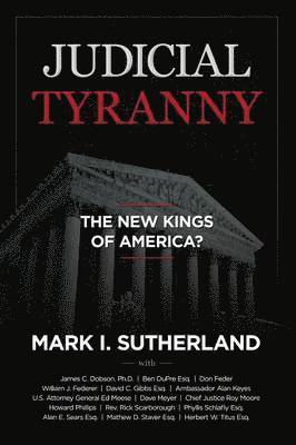 Mark Sutherland, J Federer, William, Dave Meyer - Judicial TYRANNY - the New Kings of America, Häftad