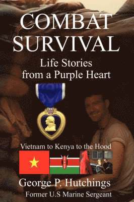P Hutchings, George, George P. Hutchings, George P Hutchings - Combat Survival-Life Stories from a Purple Heart, Häftad