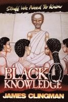 Black-O-Knowledge: Stuff We Need to Know