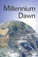 Glen T. Martin - Millennium Dawn. the Philosophy of Planetary Crisis and Human Liberation, Häftad