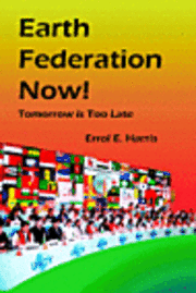 Errol E. Harris - Earth Federation Now: Tomorrow Is Too Late --- Hbk, Inbunden