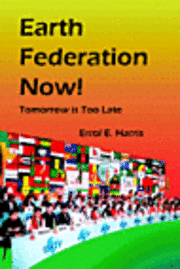 Errol E. Harris - Earth Federation Now: Tomorrow Is Too Late -- Pbk, Häftad