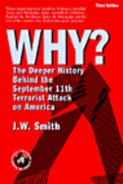 Jw Smith - WHY? The Deeper History Behind the September 11th Terrorist Attack on America -- 3rd Edition pbk, Häftad