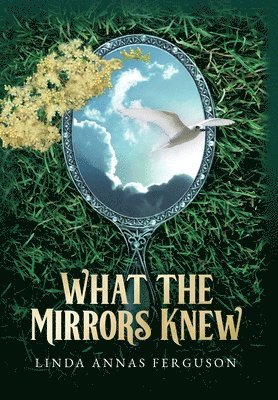 Linda Annas Ferguson - What the Mirrors Knew, Inbunden