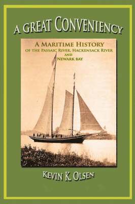 A Great Conveniency - A Maritime History of the Passaic River, Hackensack River, and Newark Bay 1