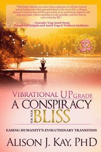 bokomslag Vibrational UPgrade: A Conspiracy for Your Bliss: Easing Humanity's Evolutionary Transition