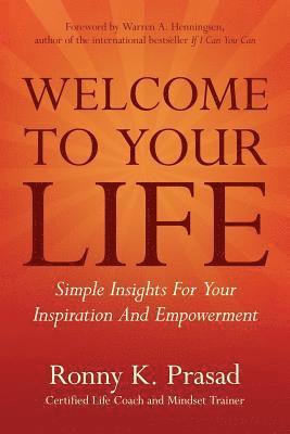 bokomslag Welcome To Your Life: Simple Insights For Your Inspiration And Empowerment