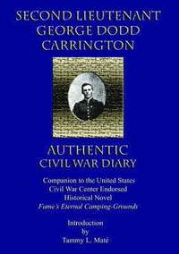 bokomslag SECOND LIEUTENANT GEORGE DODD CARRINGTON AUTHENTIC CIVIL WAR DIARY Companion to the United States Civil War Center Endorsed Historical Novel Fame's Eternal Camping-Grounds