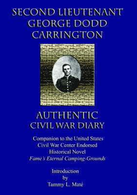 bokomslag SECOND LIEUTENANT GEORGE DODD CARRINGTON AUTHENTIC CIVIL WAR DIARY Companion to the United States Civil War Center Endorsed Historical Novel Fame's Eternal Camping-Grounds