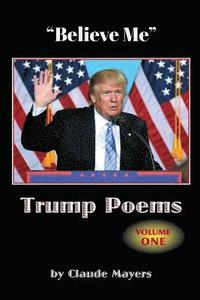 bokomslag &quot;Believe Me&quot; - Trump Poems Volume One