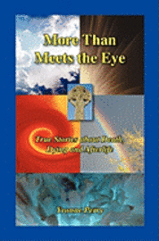 More Than Meets The Eye: True Stories about Death, Dying and Afterlife 1
