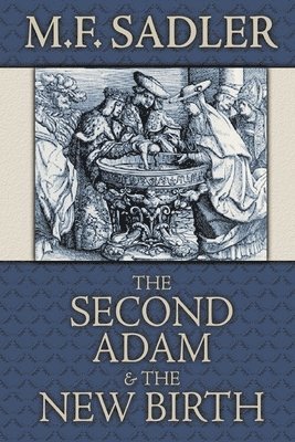 M F Sadler, M. F. Sadler, F. Sadler, M. - Second Adam and the New Birth, Häftad