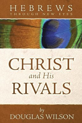 Douglas Wilson - Christ and His Rivals, Häftad