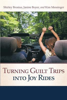 Turning Guilt Trips Into Joy Rides 1
