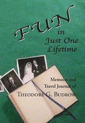 Theodore G Budrow, Theodore G. Budrow, G. Budrow, Theodore - FUN in Just One Lifetime, Inbunden