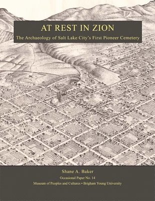 bokomslag At Rest in Zion - Op #14: The Archaeology of Salt Lake City's First Pioneer Cemetery Volume 14