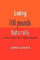 bokomslag Losing 100 Pounds Naturally: Personal Insight from a Christian Physician