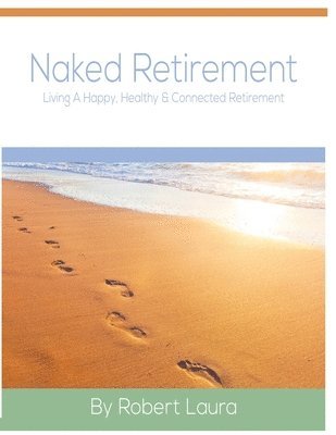 bokomslag Naked Retirement: Living A Happy, Healthy, & Connected Retirement