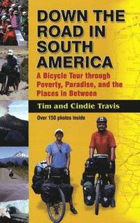 bokomslag Down the Road in South American: A Bicycle Tour Through Poverty, Paradise, and Place in Between