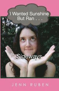 I Wanted Sunshine But Ran . . . Sideways