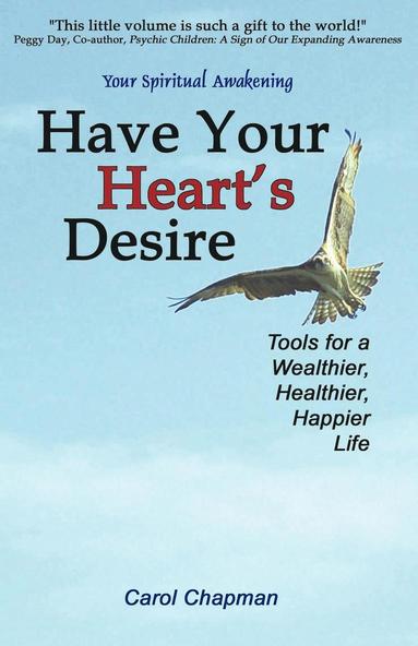 bokomslag Have Your Heart's Desire: Tools for a Wealthier, Healthier, Happier Life