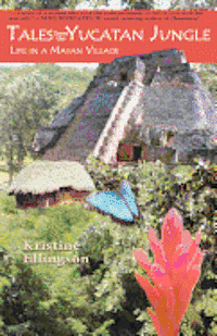 Tales from the Yucatan Jungle: Life in a Mayan Village