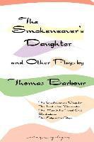 Thomas Barbour - The Smokeweaver's Daughter and Other Plays, Häftad