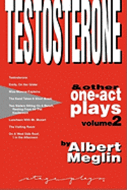 Testosterone & Other One-Act Plays, Volume 2, by Albert Meglin 1